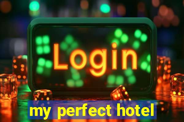 my perfect hotel